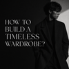 How To Build A Timeless Wardrobe?
